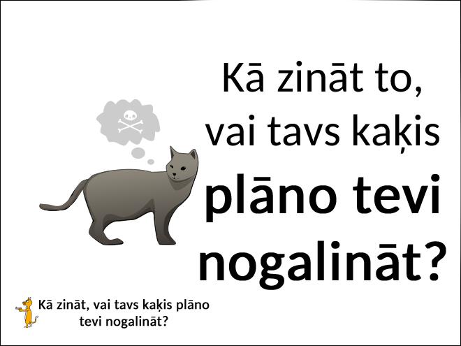 Autors: matilde Kā zināt to, vai tavs kaķis plāno tevi nogalināt?