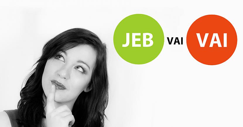 Vai Tu zini, kad ir jālieto «jeb» un kad ir jālieto «vai»?