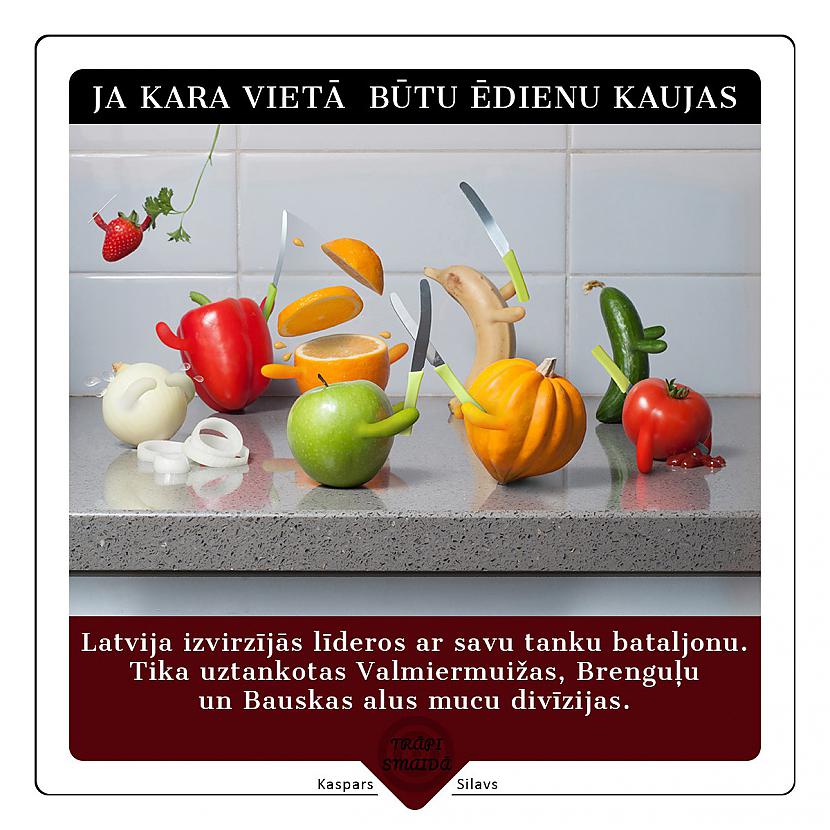 Latvija izvirzījās līderos... Autors: Kaspars Silavs JOKI - Ja kara vietā būtu ēdienu kaujas