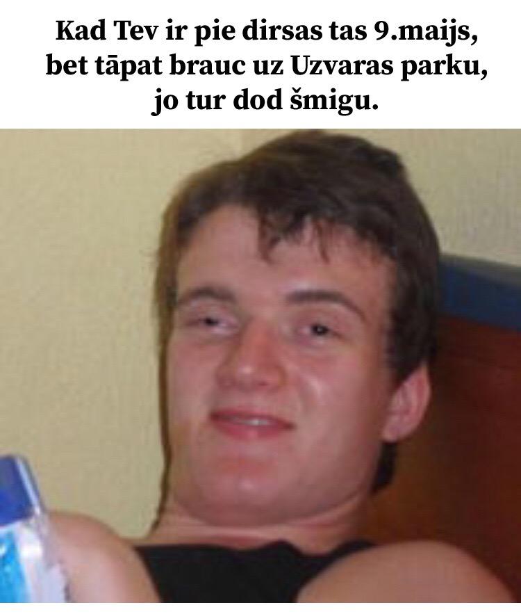 Autors: Dzerbudists Ja uzskati, ka 9. maijs ir svētki, šīs memes nav domātas tev
