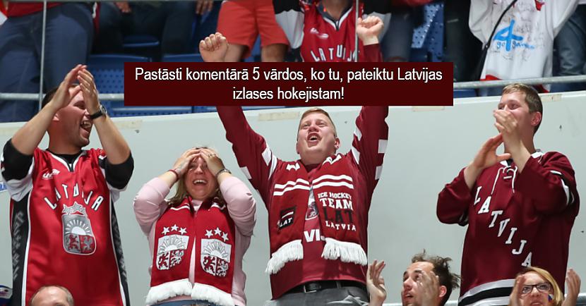 Autors: Latvian Revenger KONKURSS - Pastāsti 5 vārdos, ko tu pateiktu Latvijas hokeja izlases hokejistam!