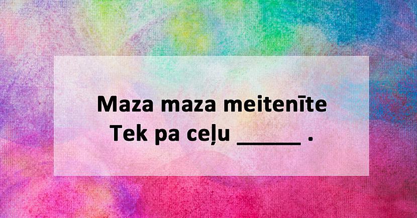 Tests: Vari pabeigt šīs latviešu tautasdziesmas?