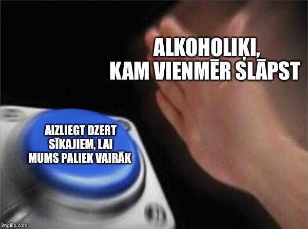 Autors: Dzerbudists Vai alkoholu drīkstēs lietot tikai no 21 gada vecuma?