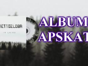 Ghettozloba ''IR LAIKS'' mini albuma apskats