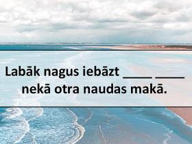 Tests: Vari pabeigt šos latviešu sakāmvārdus?